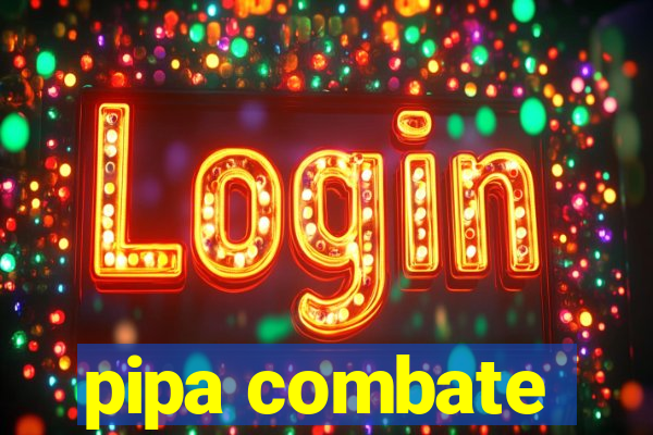 pipa combate